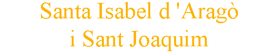 Santa Isabel d 'Aragò i Sant Joaquim